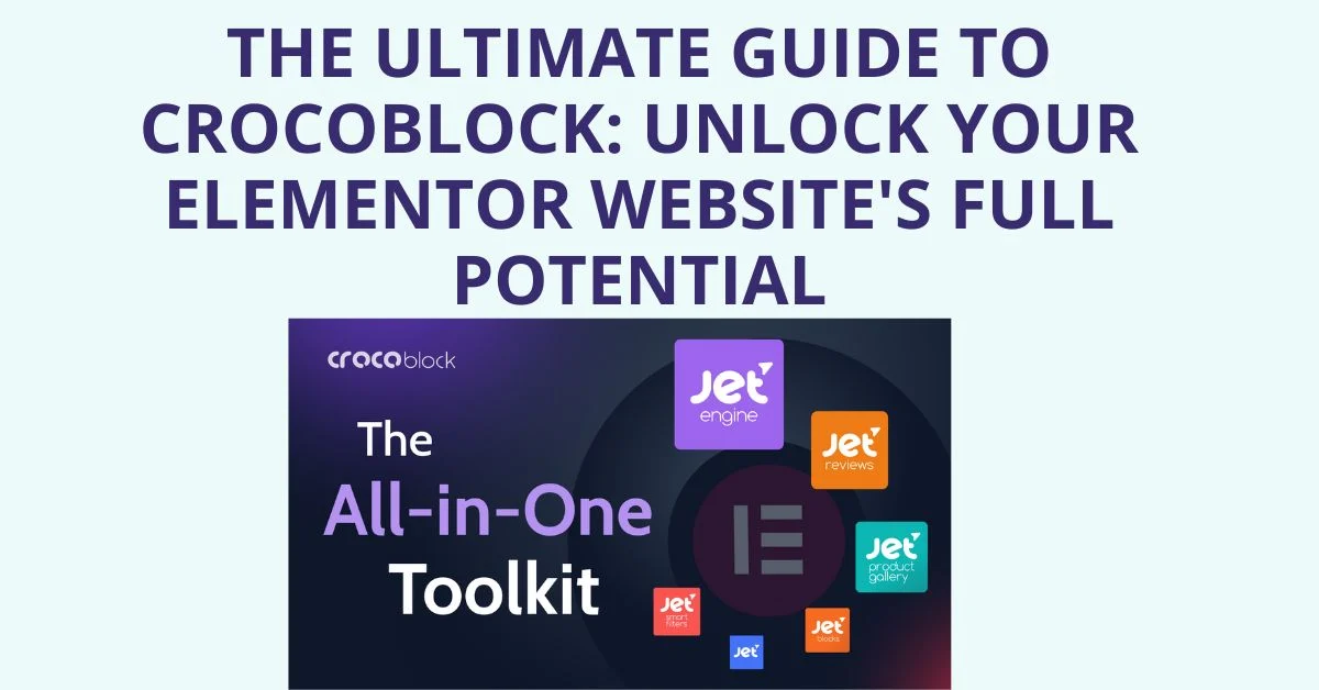 The-Ultimate-Guide-to-Crocoblock-Unlock-Your-Elementor-Websites-Full-Potential