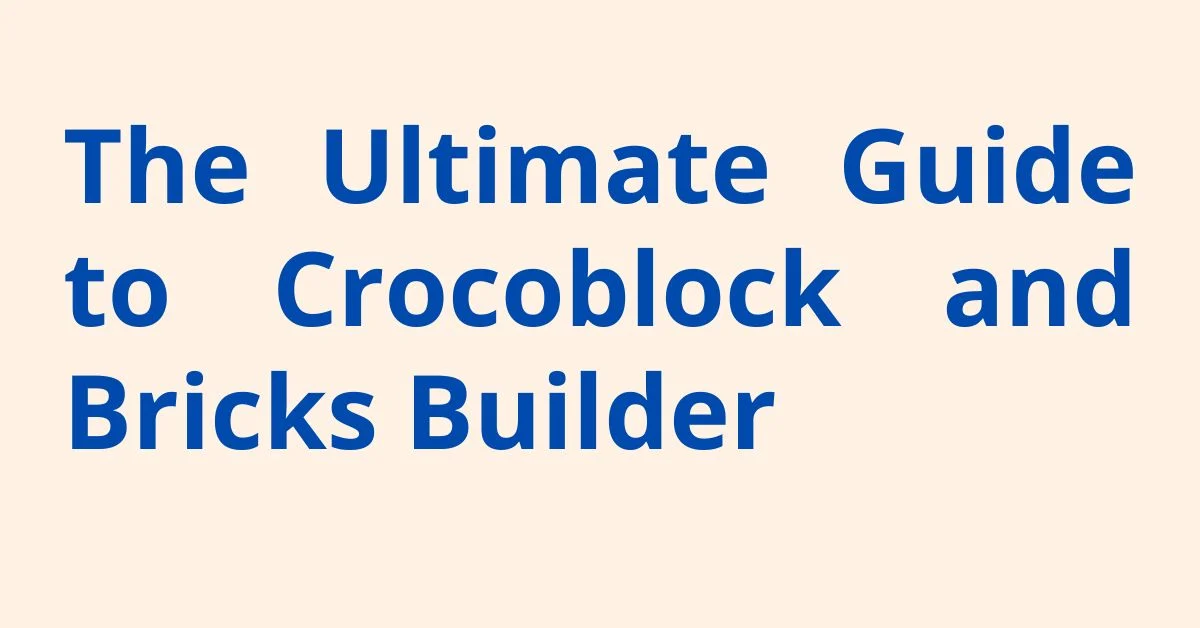 The-Ultimate-Guide-to-Crocoblock-and-Bricks-Builder
